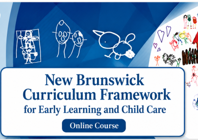 New Brunswick Curriculum Framework for Early Learning and Child Care Online Course